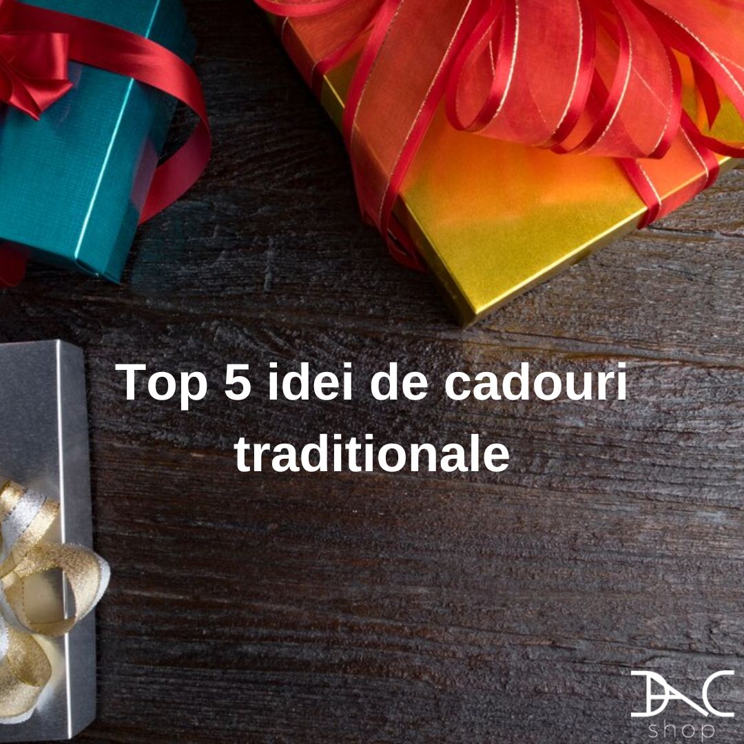 5 idei de cadouri traditionale