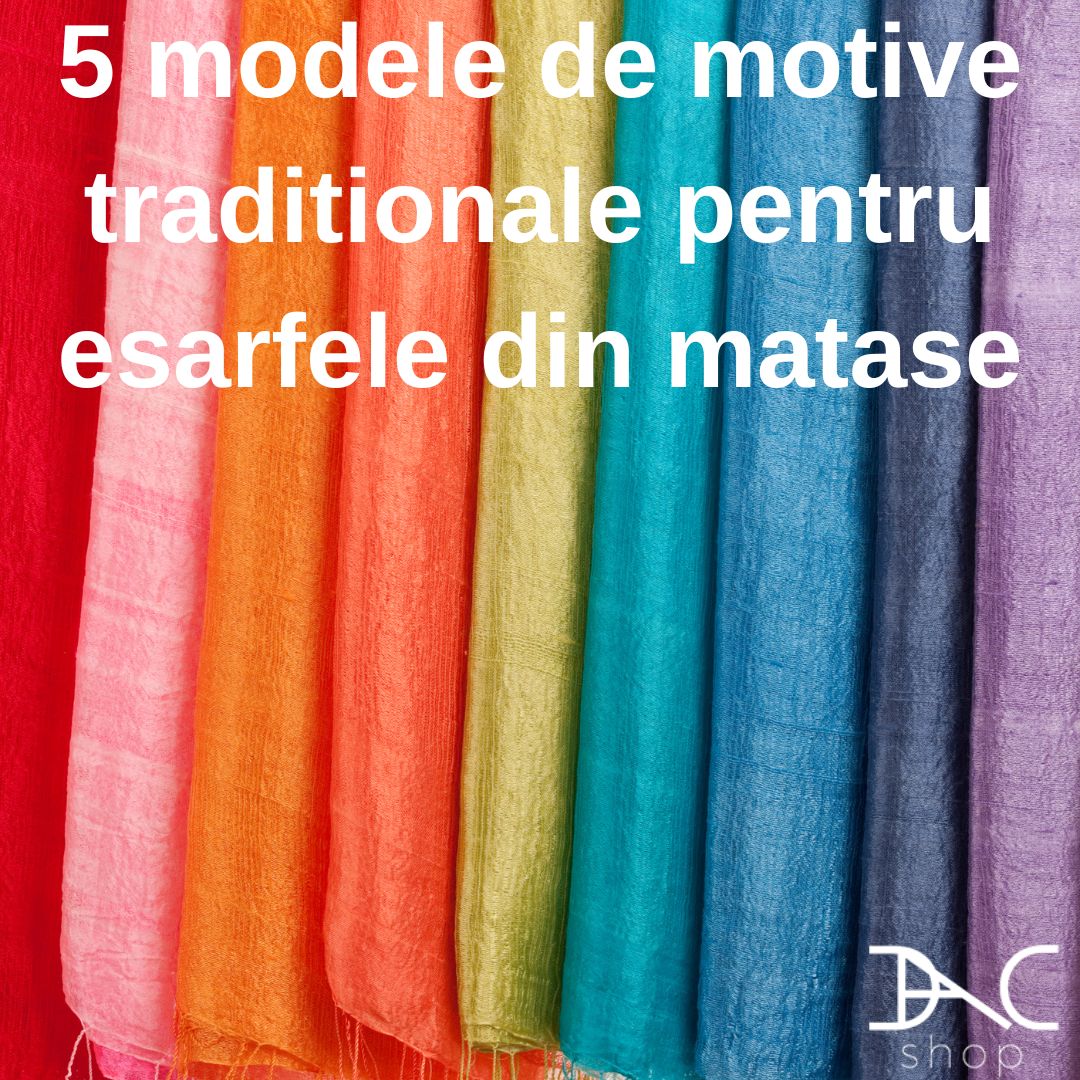 5 modele de motive traditionale folosite pe esarfele din matase